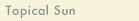 topical sun